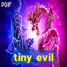 tiny evil