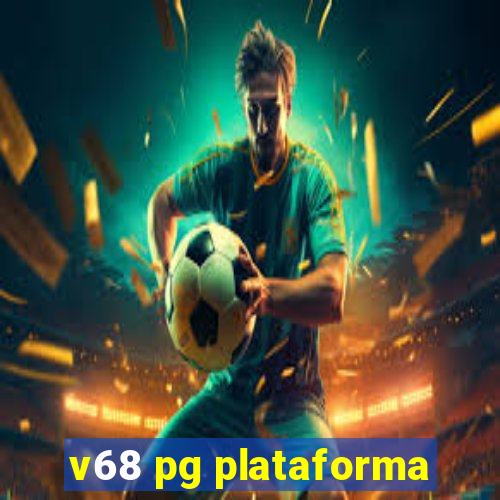 v68 pg plataforma