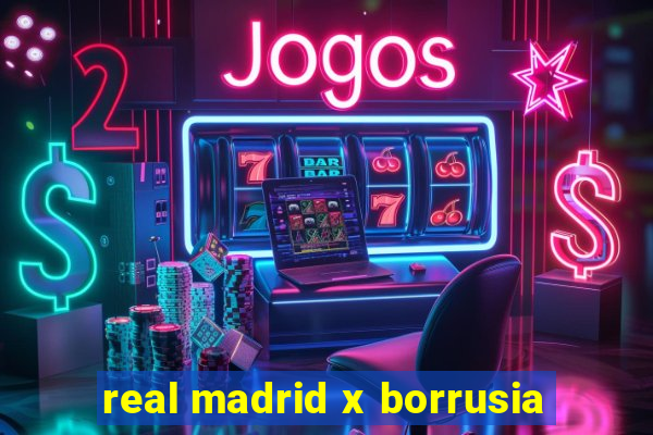 real madrid x borrusia