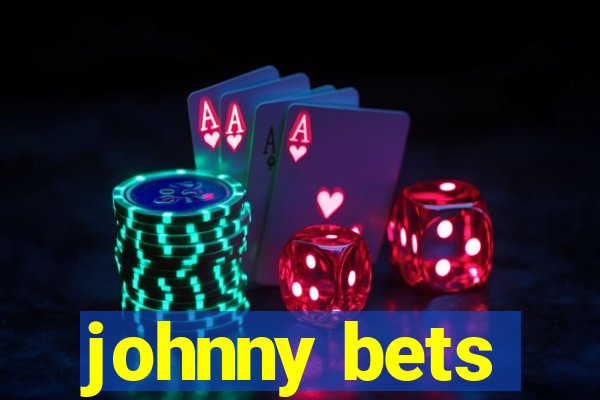 johnny bets