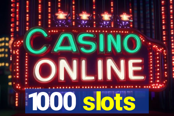 1000 slots