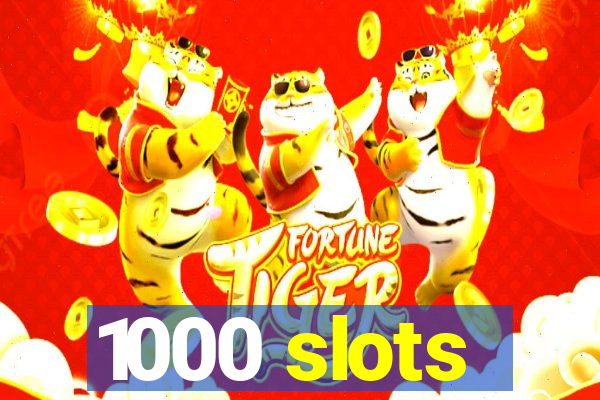 1000 slots