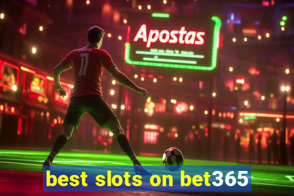 best slots on bet365