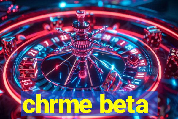 chrme beta