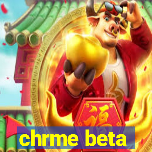 chrme beta