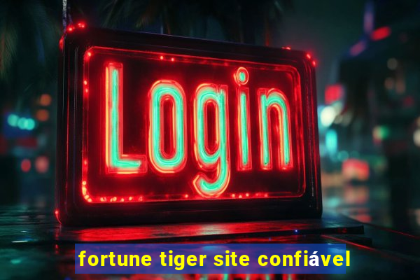 fortune tiger site confiável