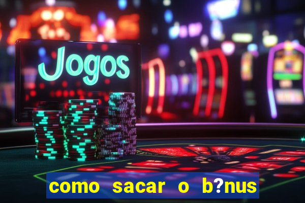 como sacar o b?nus do fortune tiger