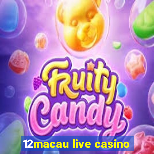 12macau live casino