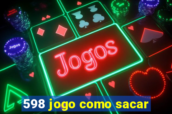 598 jogo como sacar