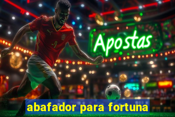 abafador para fortuna