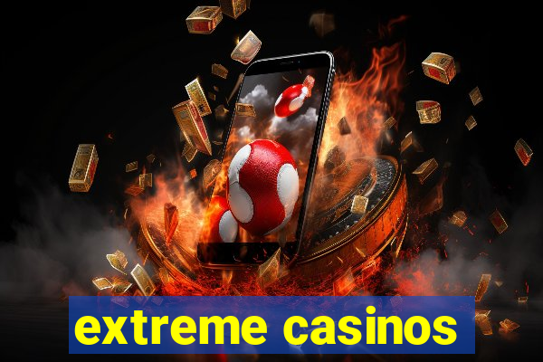 extreme casinos