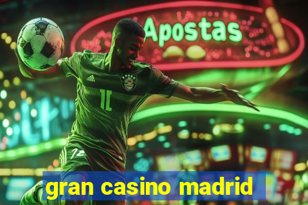 gran casino madrid