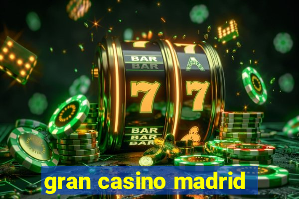 gran casino madrid