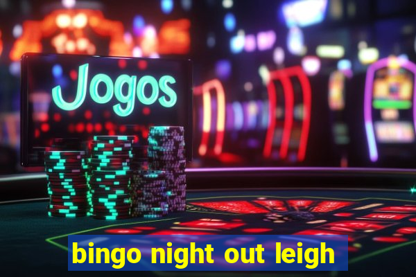 bingo night out leigh