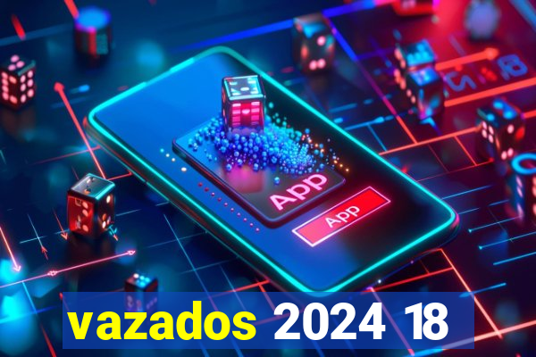 vazados 2024 18