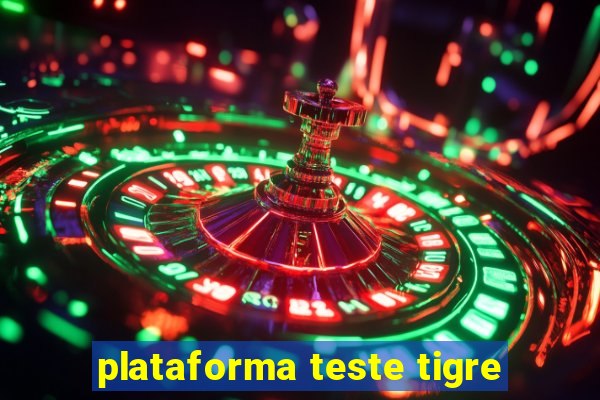 plataforma teste tigre