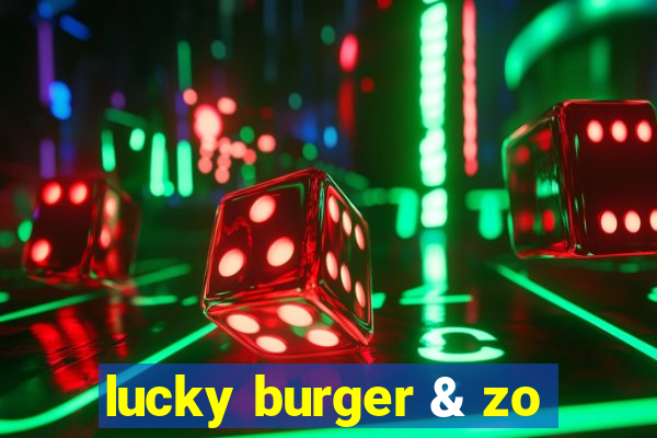 lucky burger & zo