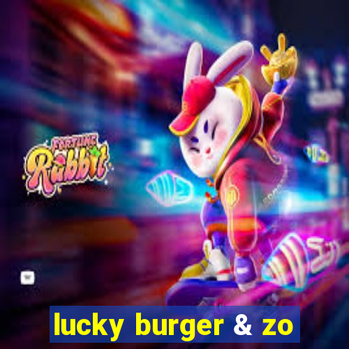 lucky burger & zo