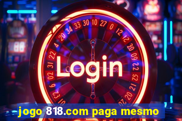 jogo 818.com paga mesmo