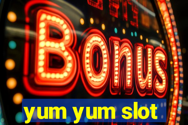 yum yum slot