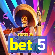 bet 5