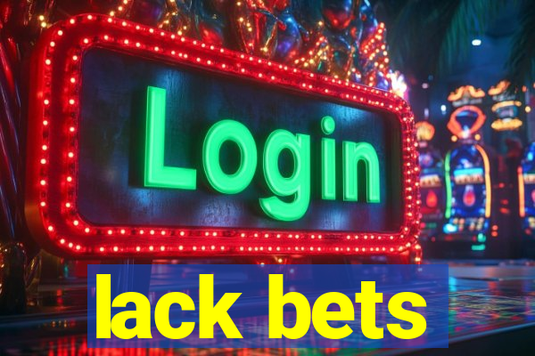 lack bets