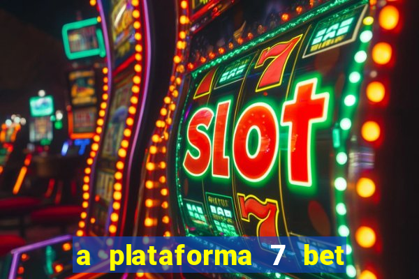 a plataforma 7 bet é confiável