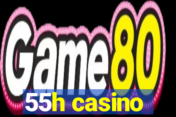 55h casino