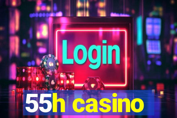 55h casino