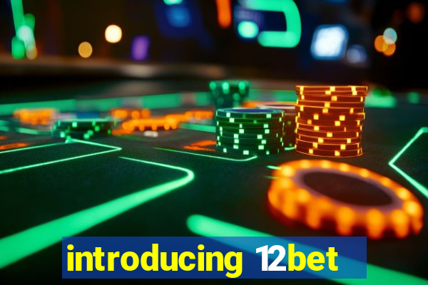 introducing 12bet