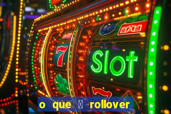 o que 茅 rollover de aposta