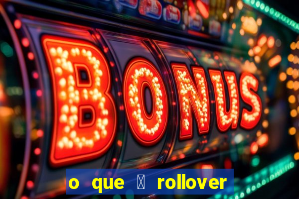 o que 茅 rollover de aposta