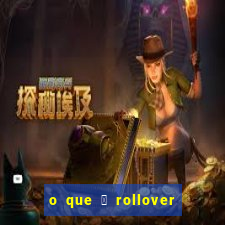 o que 茅 rollover de aposta