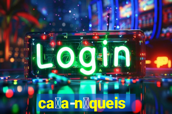 ca莽a-n铆queis online gr谩tis