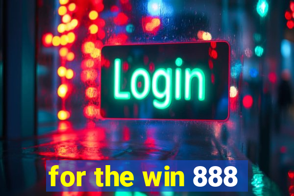 for the win 888