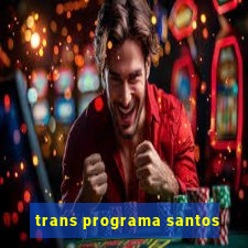 trans programa santos