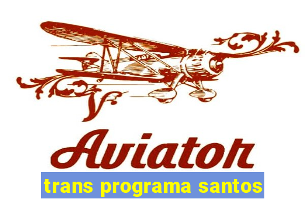 trans programa santos