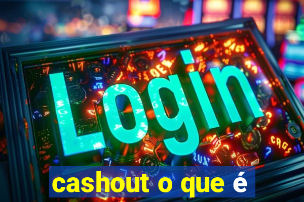 cashout o que é