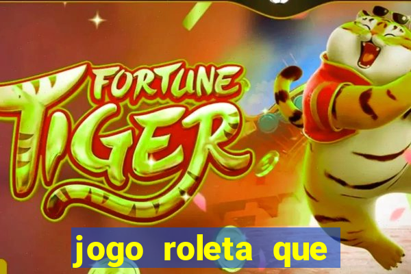 jogo roleta que ganha dinheiro