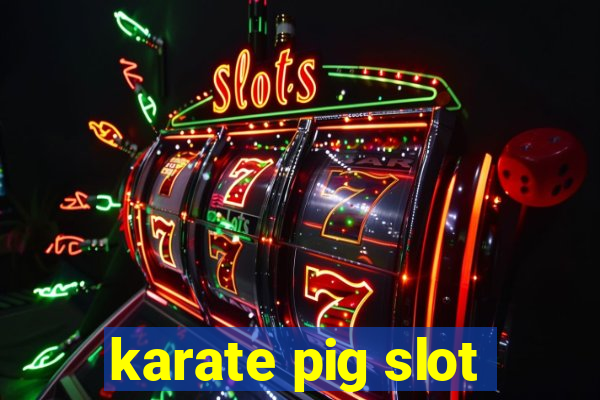 karate pig slot