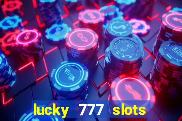 lucky 777 slots win real cash