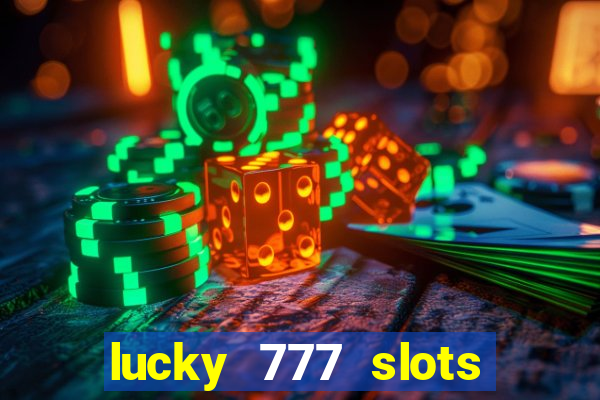 lucky 777 slots win real cash