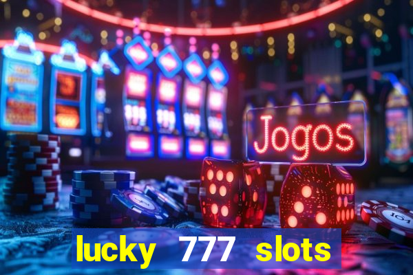 lucky 777 slots win real cash