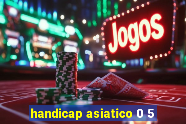 handicap asiatico 0 5