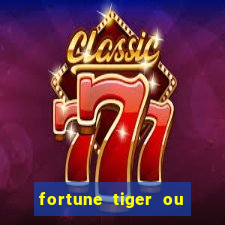 fortune tiger ou fortune ox