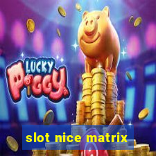 slot nice matrix