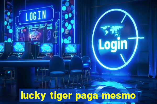 lucky tiger paga mesmo