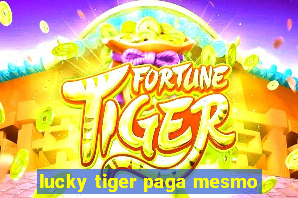 lucky tiger paga mesmo