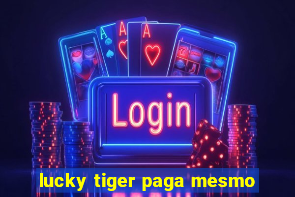 lucky tiger paga mesmo