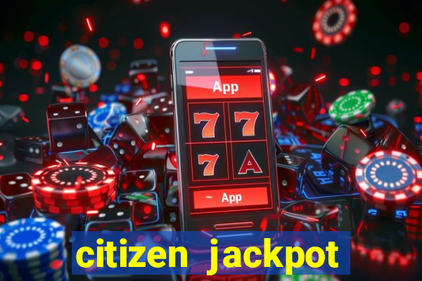 citizen jackpot slots machine